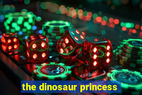 the dinosaur princess